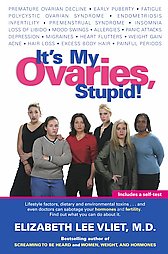 It's My Ovaries, Stupid! by Elizabeth Lee Vliet M.D. (2003, Hardcover, Illustrated)