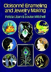 Cloisonne Enameling and Jewelry Making by Felica Liban, Louise Mitchell (1989)