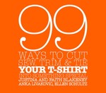 99 Ways to Cut, Sew, Trim, And Tie Your T-shirt into Something Special by Anka Livakovic, Ellen Schultz, Faith Blakeney, The Style Clinic (2006, Hardcover, Spiral)
