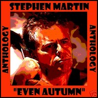 STEPHEN MARTIN - ANTHOLOGY "EVEN AUTUMN"